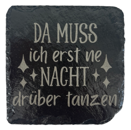 Schiefer Untersetzer 10 x 10 cm "DA MUSS ICH ERST NE NACHT DRÜBER TANZEN"